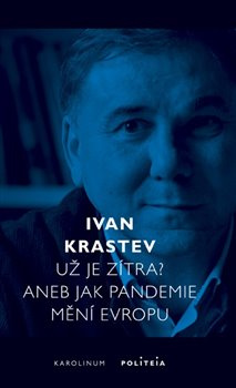 Už je zítra? Aneb jak pandemie mění Evropu - Ivan Krastev
