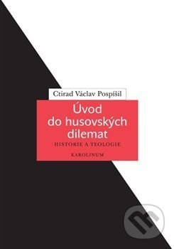 Úvod do husovských dilemat - Ctirad Václav Pospíšil