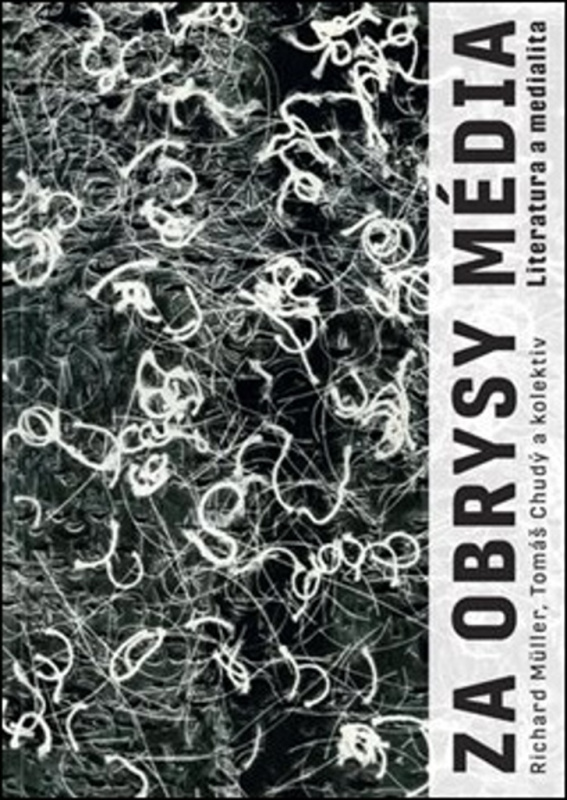 Za obrysy média. Literatura a medialita - Richard Müller a kolektiv - kniha z kategorie Vysoké školy
