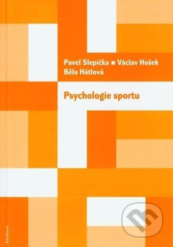 Psychologie sportu - Běla Hátlová, Pavel Slepička, Václav Hošek
