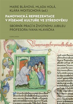 Panovnická reprezentace v písemné kultuře ve středověku - Marie Bláhová, Klára Woitschová