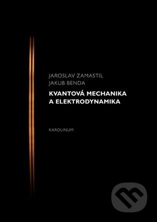 Kvantová mechanika a elektrodynamika - Jakub Benda, Jaroslav Zamastil