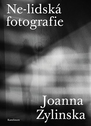 Ne-lidská fotografie - Joanna Zylinska - kniha z kategorie Fotografie
