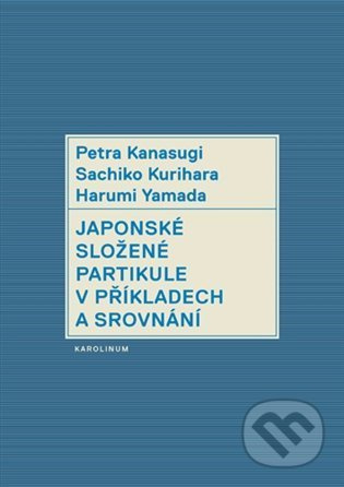Japonské složené partikule v příkladech a srovnání - Harumi Yamada, Petra Kanasugi, Kurihara Sachiko