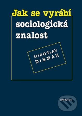Jak se vyrábí sociologická znalost - Miroslav Disman