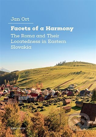 Facets of a Harmony (The Roma and Their Locatedness in Eastern Slovakia) - kniha z kategorie Kulturní a sociální antropologie