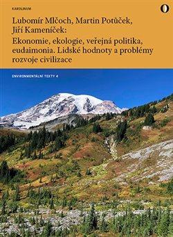 Ekonomie, ekologie, veřejná politika, eudaimonia - Lubomír Mlčoch, Martin Potůček, Jiří Kameník