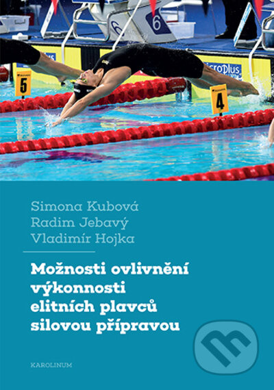 Možnosti ovlivnění výkonnosti elitních plavců silovou přípravou - Simona Kubová, Radim Jebavý, Vladimír Hojka