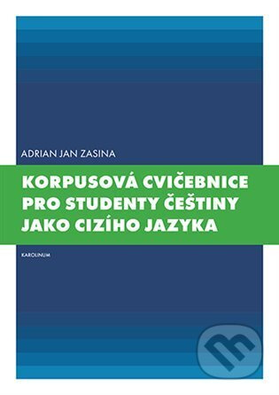 Korpusová cvičebnice pro studenty češtiny jako cizího jazyka - Adrian Jan Zasina