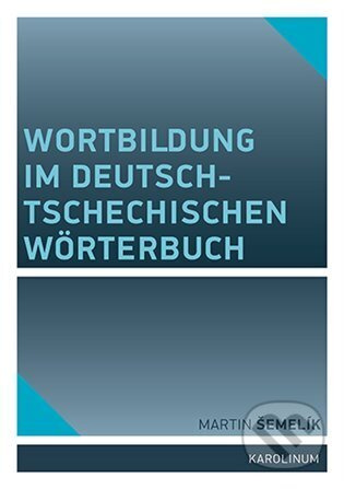 Wortbildung im deutsch-tschechischen Wörterbuch - Martin Šemelík