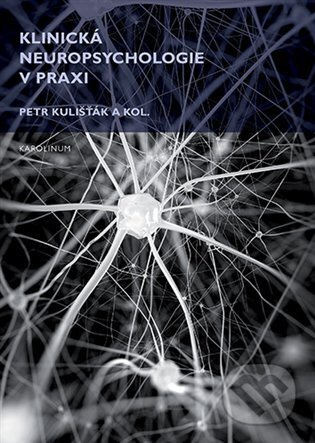 Klinická neuropsychologie v praxi - kol., Petr Kulišťák