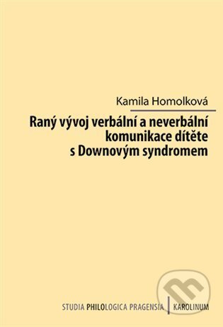 Raný vývoj verbální a neverbální komunikace dítěte s Downovým syndromem - Kamila Homolková