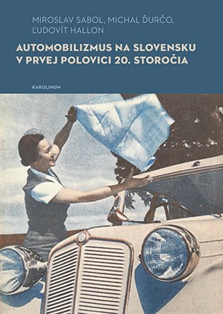 Automobilizmus na Slovensku v prvej polovici 20. storočia - kniha z kategorie Historie