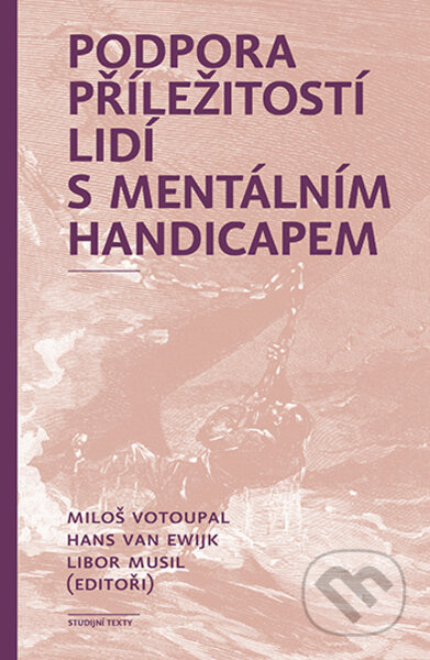 Podpora příležitostí lidí s mentálním handicapem - Miloš Votoupal, Hans van Ewijk, Libor Musil - kniha z kategorie Sociální péče