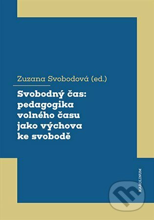 Svobodný čas (pedagogika volného času jako výchova ke svobodě) - kniha z kategorie Pedagogika