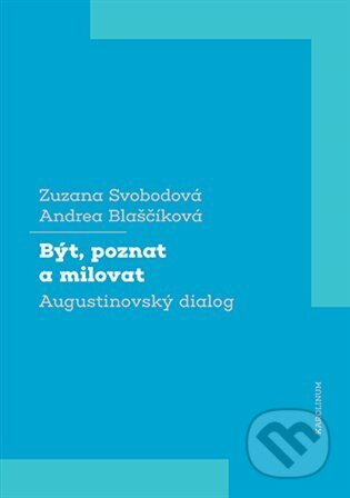 Být, poznat a milovat - Zuzana Svobodová, Andrea Blaščíková