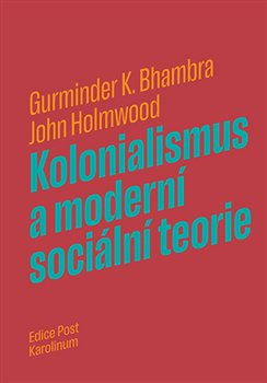 Kolonialismus a moderní sociální teorie - Gurminder K. Bhambra, John Holmwood