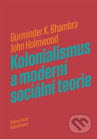 Kolonialismus a moderní sociální teorie - Gurminder K. Bhambra, John Holmwood
