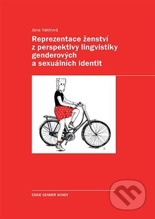 Reprezentace ženství z perspektivy lingvistiky genderových a sexuálních identit - Jana Valdrová