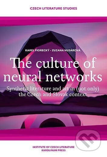 The culture of neural networks (Synthetic literature and art in (not only) the Czech and Slovak context) - kniha z kategorie Literární věda