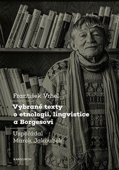 Vybrané texty o etnologii, lingvistice a Borgesovi - František Vrhel