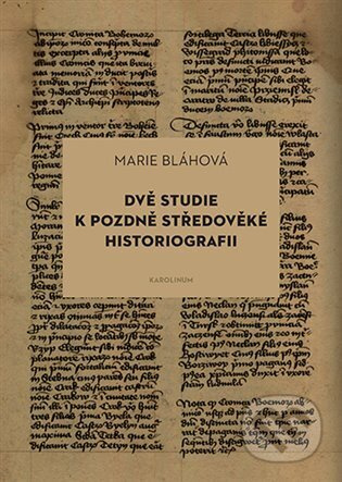 Dvě studie k pozdně středověké historiografii - Marie Bláhová