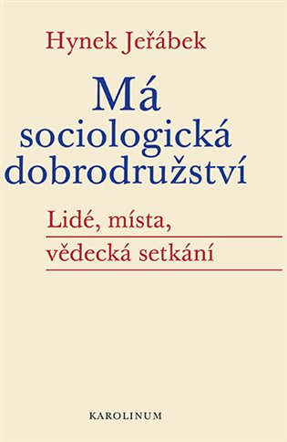 Má sociologická dobrodružství - Lidé, místa, vědecká setkání