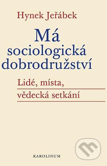 Má sociologická dobrodružství - Lidé, místa, vědecká setkání