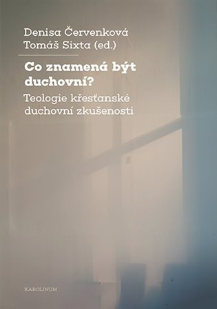 Co znamená být duchovní? - Červenková Denisa, Sixta Tomáš (ed.) - kniha z kategorie Filozofie