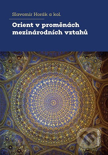Orient v proměnách mezinárodních vztahů - Slavomír Horák