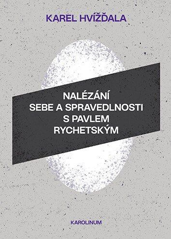 Nalézání sebe a spravedlnosti s Pavlem Rychetským - Karel Hvížďala - kniha z kategorie Reportáže a publicistika