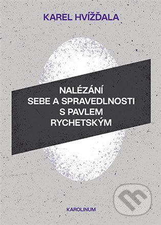 Nalézání sebe a spravedlnosti s Pavlem Rychetským - Karel Hvížďala - kniha z kategorie Reportáže a publicistika