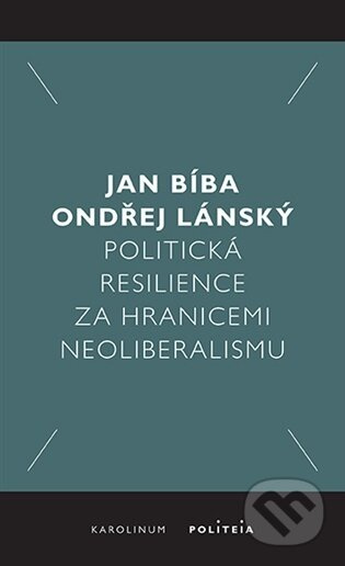 Politická resilience za hranicemi neoliberalismu - Jan Bíba