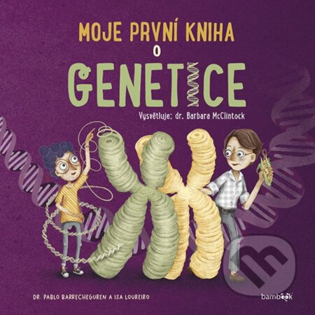 Moje první kniha o genetice - Barbara McClintock, Pablo Barrecheguren - kniha z kategorie Encyklopedie