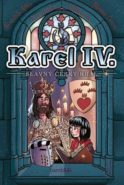 Karel IV. - slavný český král - Veronika Válková