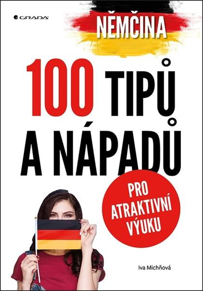 Němčina - 100 tipů a nápadů pro atraktivní výuku - Iva Michňová