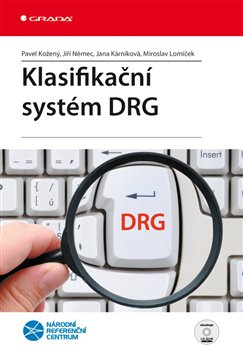Klasifikační systém DRG - Miroslav Lomíček, Jiří Němec, Jana Kárníková, Pavel Kožený