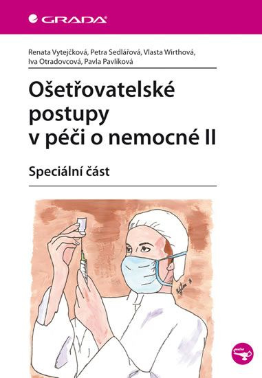 Ošetřovatelské postupy v péči o nemocné II - Renata Vytejčková, Petra Sedlářová, Vlasta Wirthová, Iva Otradovcová, Pavla Pavlíková