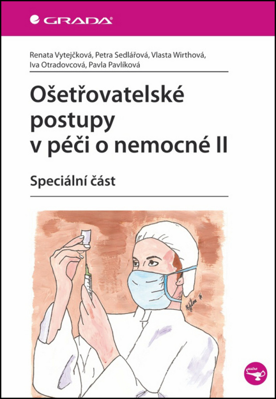 Ošetřovatelské postupy v péči o nemocné II - Renata Vytejčková, Petra Sedlářová, Vlasta Wirthová, Iva Otradovcová, Pavla Pavlíková