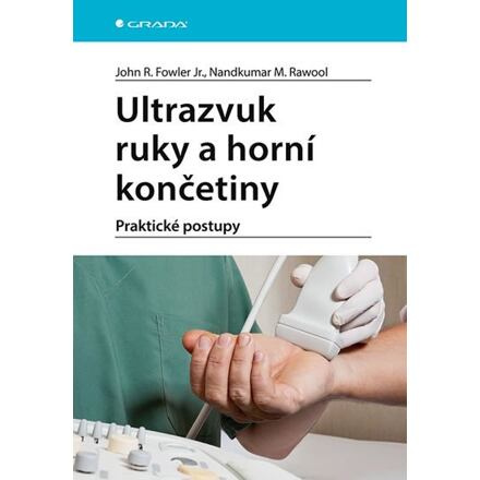 Ultrazvuk ruky a horní končetiny - kolektiv, John R. Fowler
