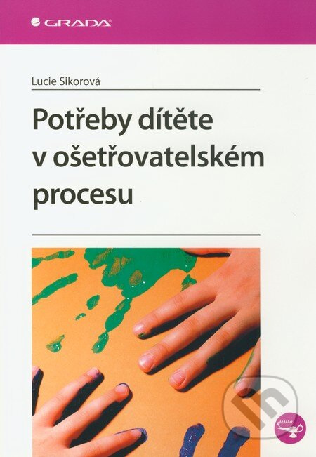 Potřeby dítěte v ošetřovatelském procesu - Lucie Sikorová - kniha z kategorie Vztahy a rodina