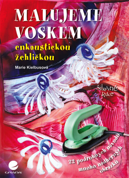 Malujeme voskem enkaustickou žehličkou - Marie Kielbusová - kniha z kategorie Ruční práce