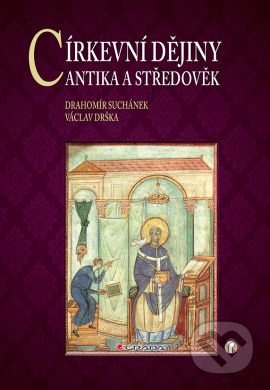 Církevní dějiny - Antika a středověk - Drahomír Suchánek, Václav Drška