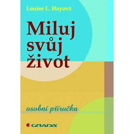Miluj svůj život - Louise L. Hay