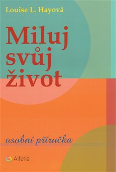 Miluj svůj život - Louise L. Hay