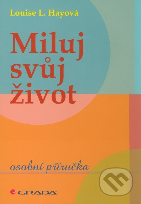 Miluj svůj život - Louise L. Hay