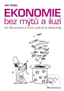 Ekonomie bez mýtů a iluzí (Co říká pravice a levice a jak je to doopravdy) - kniha z kategorie Odborné a naučné