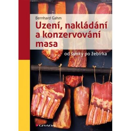 Uzení, nakládání a konzervování masa od šunky po žebírka