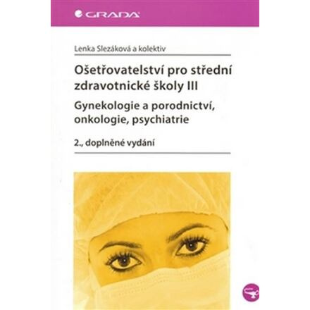 Ošetřovatelství pro střední zdravotnické školy III. - Lenka Slezáková, kol.