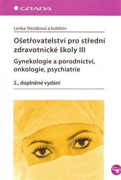 Ošetřovatelství pro střední zdravotnické školy III. - Lenka Slezáková, kol.